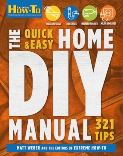 Quick & Easy Home DIY Manual: 324 Tips - Matt Weber - Books - Weldon Owen, Incorporated - 9781681886589 - October 27, 2020