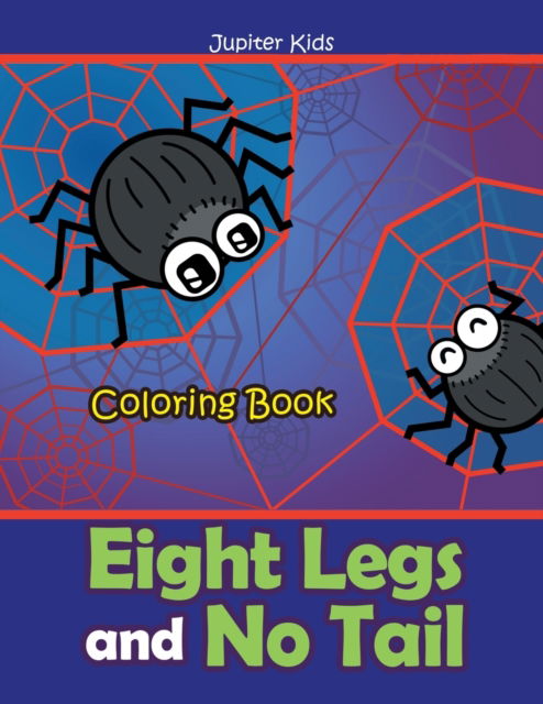 Cover for Jupiter Kids · Eight Legs and No Tail Coloring Book (Paperback Book) (2016)