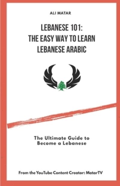 Cover for Ali Matar · Lebanese 101 : the Easy Way to Learn Lebanese Arabic (Book) (2019)