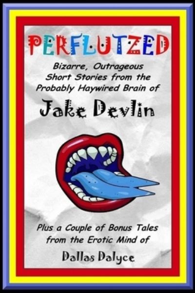 Cover for Dallas Dalyce · Perflutzed - Bizarre, Outrageous Short Stories from the Probably Haywired Brain of Jake Devlin (Pocketbok) (2019)