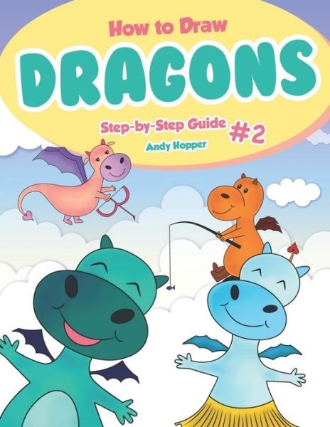 Cover for Andy Hopper · How to Draw Dragons Step-by-Step Guide #2 (Paperback Bog) (2019)