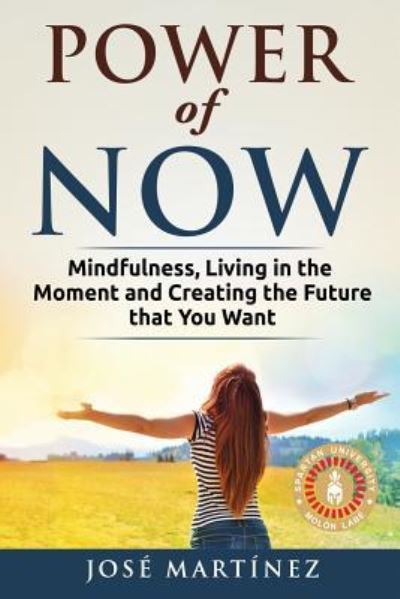 Power of Now - Jose Martinez - Books - Createspace Independent Publishing Platf - 9781717219589 - April 19, 2018