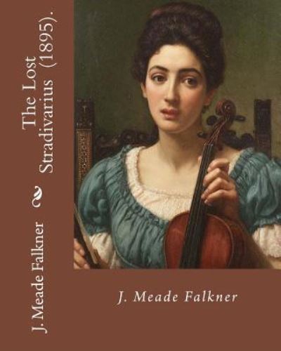 Cover for J Meade Falkner · The Lost Stradivarius (1895). By J.(John) Meade Falkner (Paperback Book) (2018)