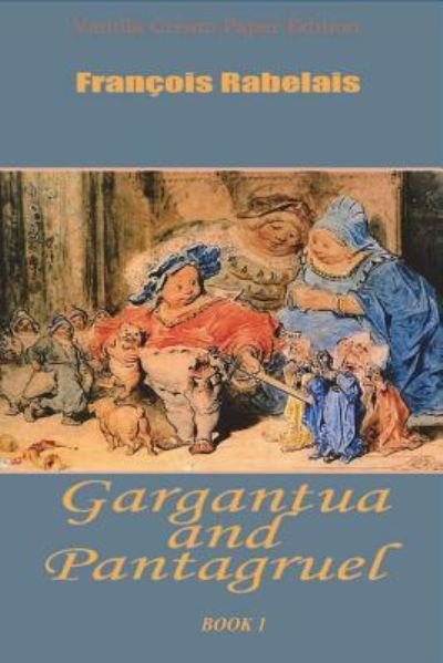 Gargantua and Pantagruel Book 1 - Francois Rabelais - Książki - Createspace Independent Publishing Platf - 9781721856589 - 25 czerwca 2018