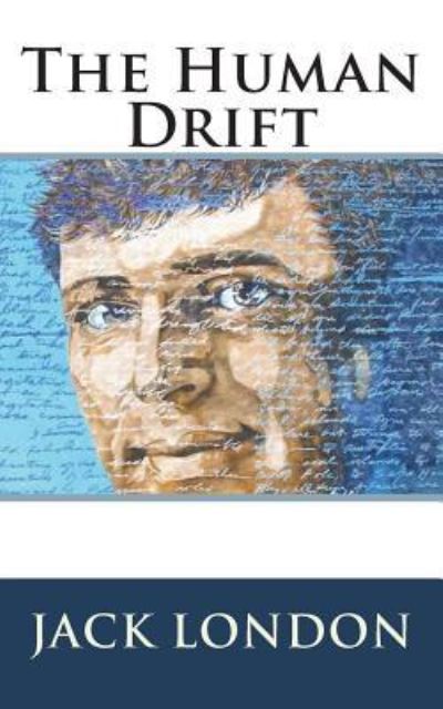 The Human Drift - Jack London - Books - Createspace Independent Publishing Platf - 9781722242589 - July 7, 2018