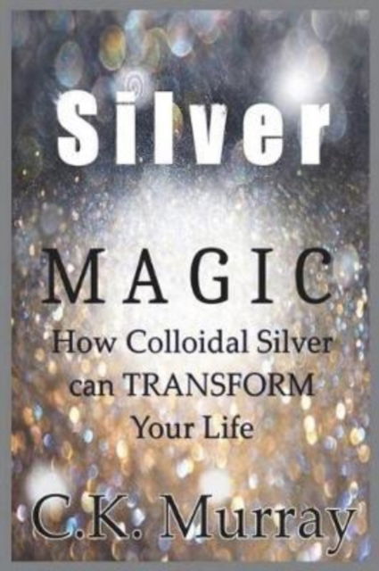 Silver Magic - C K Murray - Libros - Createspace Independent Publishing Platf - 9781722383589 - 8 de julio de 2018