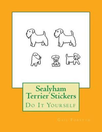 Sealyham Terrier Stickers - Gail Forsyth - Kirjat - Createspace Independent Publishing Platf - 9781725100589 - maanantai 3. syyskuuta 2018