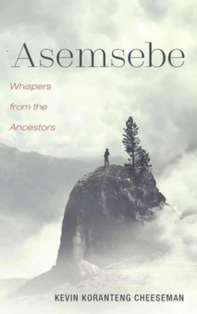 Asemsebe: Whispers from the Ancestors - Kevin Koranteng Cheeseman - Books - Resource Publications (CA) - 9781725254589 - December 13, 2019