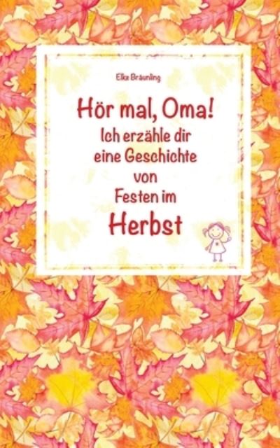 Hoer mal, Oma! Ich erzahle dir eine Geschichte von Festen im Herbst - Elke Bräunling - Böcker - Createspace Independent Publishing Platf - 9781725650589 - 29 augusti 2018