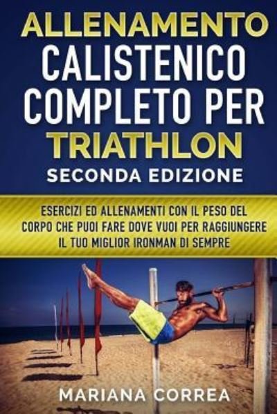Cover for Mariana Correa · Allenamento Calistenico Completo Per Triathlon Seconda Edizione (Paperback Bog) (2018)