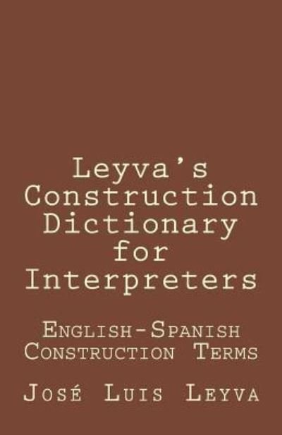 Cover for Jose Luis Leyva · Leyva's Construction Dictionary for Interpreters (Taschenbuch) (2018)