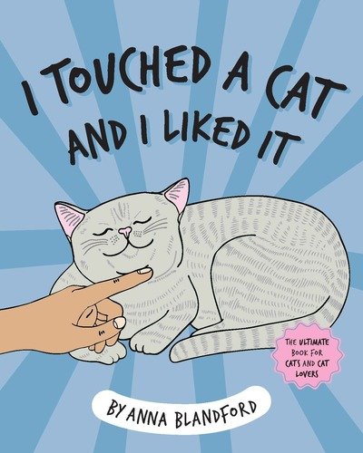I Touched a Cat and I Liked it - Anna Blandford - Böcker - Hardie Grant Books - 9781743793589 - 1 december 2018