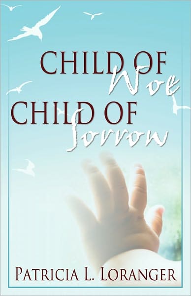 Cover for Patricia L. Loranger · Child of Woe, Child of Sorrow (Paperback Book) (2011)