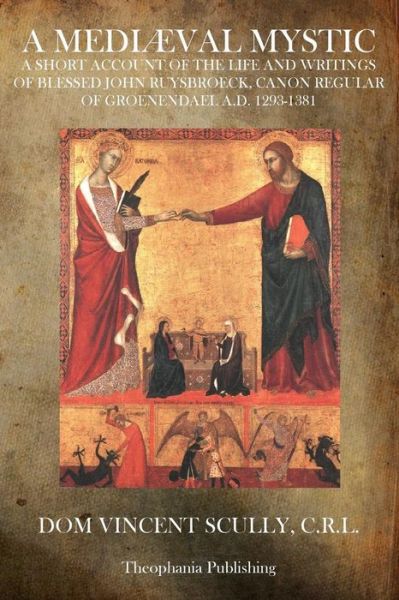 Cover for Dom. Vincent Scully C.r.l. · A Mediæval Mystic: a Short Account of the Life and Writings of Blessed John Ruysbroeck, Canon Regular of Groenendael A.d. 1293-1381 (Paperback Book) (2011)