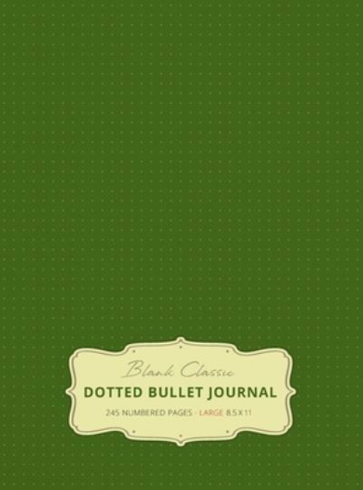 Cover for Blank Classic · Large 8.5 x 11 Dotted Bullet Journal (Moss Green #14) Hardcover - 245 Numbered Pages (Innbunden bok) (2019)