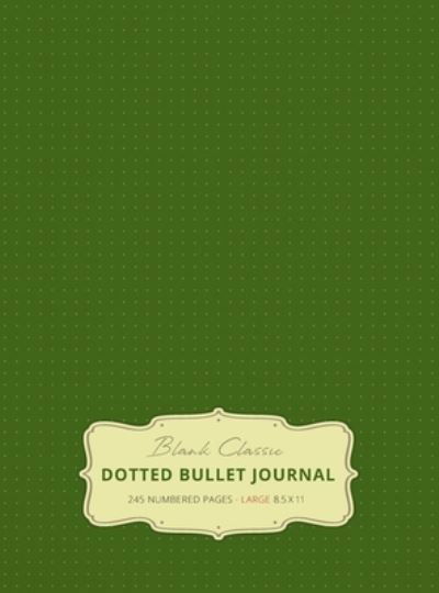 Cover for Blank Classic · Large 8.5 x 11 Dotted Bullet Journal (Moss Green #14) Hardcover - 245 Numbered Pages (Hardcover Book) (2019)