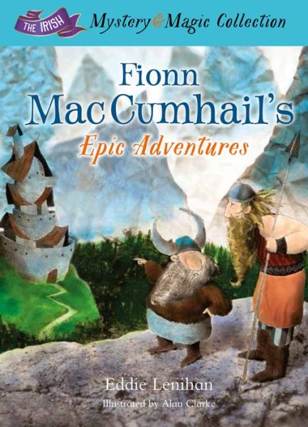 Fionn Mac Cumhail's Epic Adventures: The Irish Mystery and Magic Collection - Book 2 - The Irish Mystery and Magic Collection - Edmund Lenihan - Books - The Mercier Press Ltd - 9781781173589 - May 2, 2015