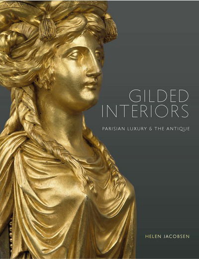 Cover for Helen Jacobsen · Gilded Interiors: Parisian Luxury and the Antique (Paperback Book) (2017)