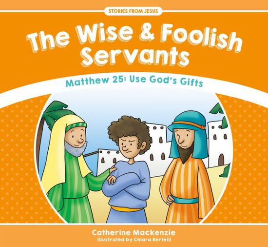 Cover for Catherine MacKenzie · The Wise And Foolish Servants: Matthew 25: Use God’s Gifts - Stories from Jesus (Paperback Book) [Revised edition] (2016)