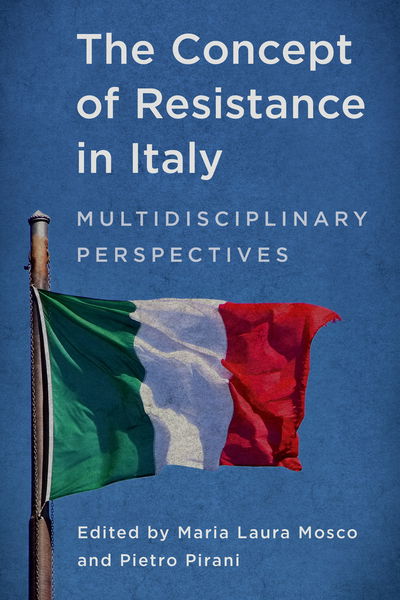 The Concept of Resistance in Italy: Multidisciplinary Perspectives - - Books - Bloomsbury Publishing PLC - 9781783489589 - November 16, 2018