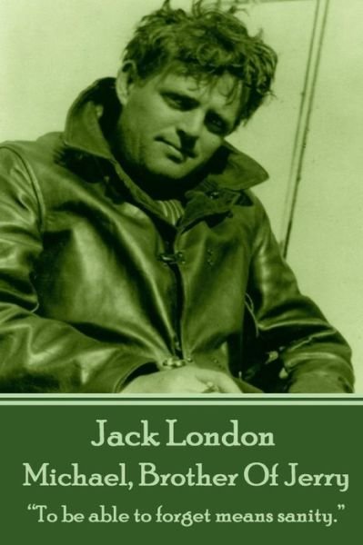 Cover for Jack London · Jack London - Michael, Brother of Jerry: &quot;To Be Able to Forget Means Sanity.&quot;  (Pocketbok) (2014)