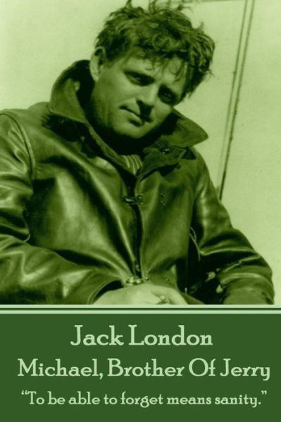 Cover for Jack London · Jack London - Michael, Brother of Jerry: &quot;To Be Able to Forget Means Sanity.&quot;  (Paperback Book) (2014)