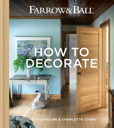 Cover for Joa Studholme · Farrow &amp; Ball - How to Decorate (Book) (2020)