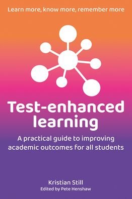 Cover for Kristian Still · Test-Enhanced Learning: A practical guide to improving academic outcomes for all students (Paperback Book) (2023)