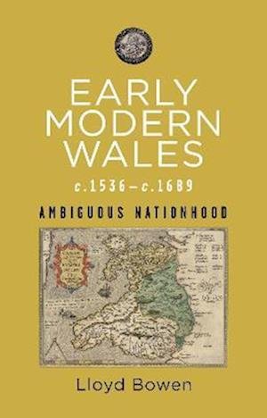 Cover for Lloyd Bowen · Early Modern Wales c.1536–c.1689: Ambiguous Nationhood - Rethinking the History of Wales (Paperback Book) (2022)