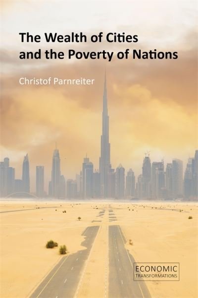 Cover for Parnreiter, Professor Christof (University of Hamburg) · The Wealth of Cities and the Poverty of Nations - Economic Transformations (Hardcover Book) (2024)
