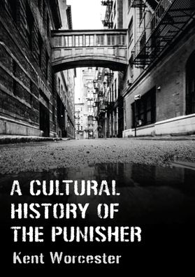 Cover for Kent Worcester · A Cultural History of The Punisher: Marvel Comics and the Politics of Vengeance (Paperback Book) [New edition] (2023)