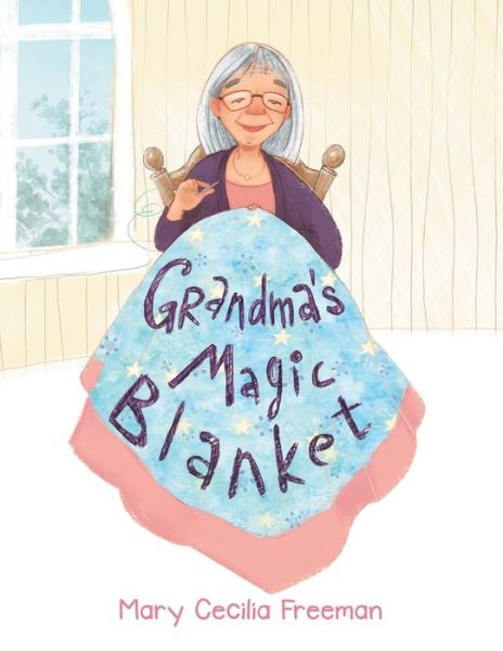 Cover for Mary Cecilia Freeman · Grandma's Magic Blanket (Book) (2020)