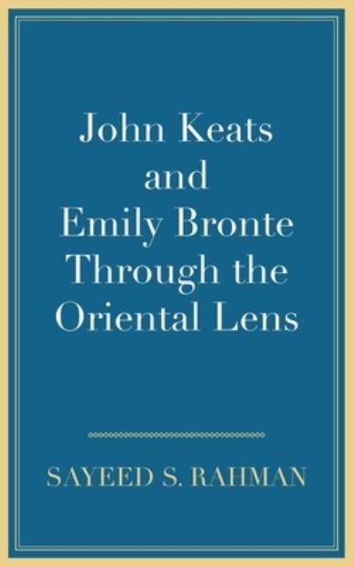 Cover for Sayeed S. Rahman · John Keats and Emily Bronte Through the Oriental Lens (Paperback Book) (2021)