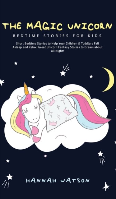 Cover for Hannah Watson · The Magic Unicorn - Bed Time Stories for Kids (Gebundenes Buch) (2020)
