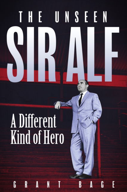 The Unseen Sir Alf: A Different Kind of Hero - Grant Bage - Books - Pitch Publishing Ltd - 9781801509589 - September 1, 2025