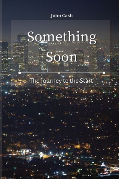 Cover for John Cash · Something Soon: The Journey to the Start (Paperback Book) (2021)