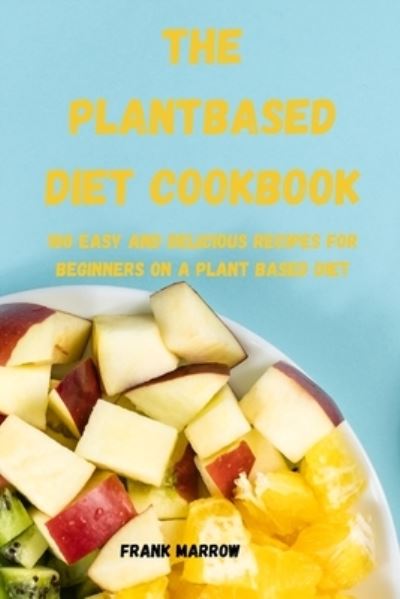 Cover for Frank Marrow · The Plant Based Diet Cookbook (Paperback Book) (2022)