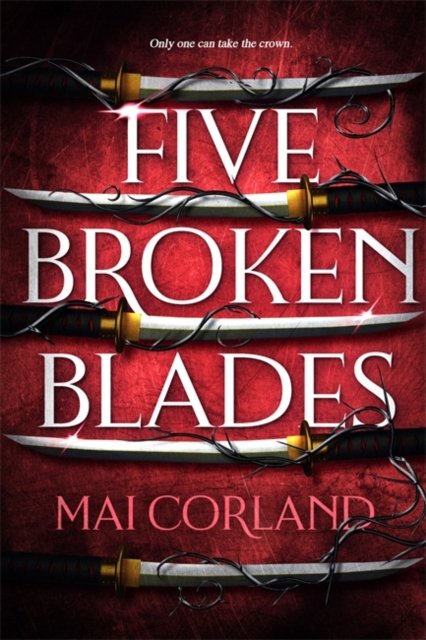 Cover for Mai Corland · Five Broken Blades: Discover the instant Sunday Times bestselling adventure fantasy debut taking the world by storm - The Broken Blades (Innbunden bok) (2024)