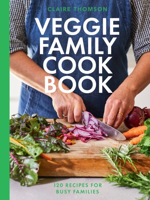 Cover for Claire Thomson · The Veggie Family Cookbook: 120 Recipes for Busy Families (Gebundenes Buch) (2024)
