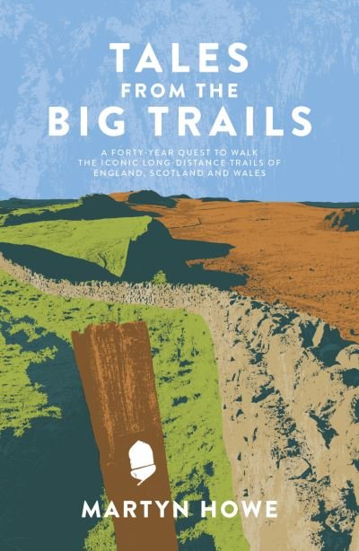 Cover for Martyn Howe · Tales from the Big Trails: A forty-year quest to walk the iconic long-distance trails of England, Scotland and Wales (Paperback Book) (2021)