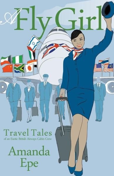 Cover for Amanda Epe · A Fly Girl: Travel Tales of an Exotic British Airways Cabin Crew (Paperback Bog) [2nd Revised 2020 edition] (2014)