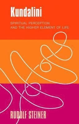 Kundalini: Spiritual Perception and the Higher Element of Life - Rudolf Steiner - Bøger - Rudolf Steiner Press - 9781855845589 - 25. april 2019
