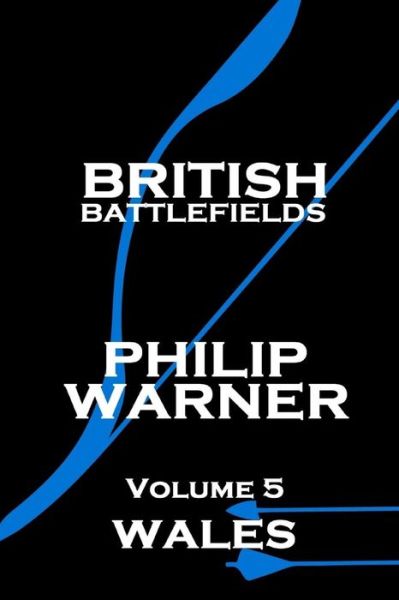 Cover for Phillip Warner · Phillip Warner - British Battlefields - Volume 5 - Wales (Paperback Book) (2014)