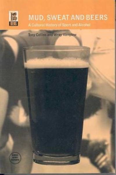 Cover for Tony Collins · Mud, Sweat and Beers: A Cultural History of Sport and Alcohol - Global Sport Cultures (Taschenbuch) (2002)
