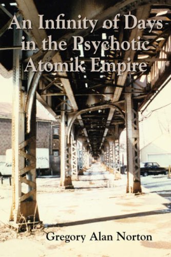 Cover for Greg Alan Norton · An Infinity of Days in the Psychotic Atomik Empire (Taschenbuch) (2007)