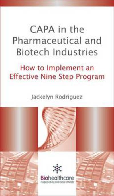 Cover for Rodriguez, J (President, Monarch Quality Systems Solution, USA) · CAPA in the Pharmaceutical and Biotech Industries: How to Implement an Effective Nine Step Program - Woodhead Publishing Series in Biomedicine (Hardcover Book) (2015)