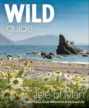 Cover for Andy North · Wild Guide Isle of Man: Great Adventures, Hidden Places &amp; the Good Life (Travel Guide) - Wild Guide (Paperback Book) (2025)