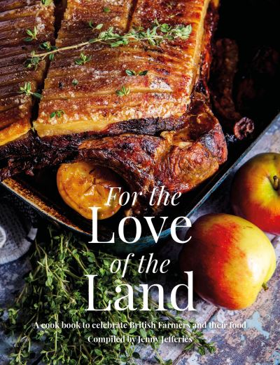 For the Love of the Land: A Cook Book to Celebrate British Farmers and their Food - Jenny Jefferies - Books - Meze Publishing - 9781910863589 - July 14, 2020