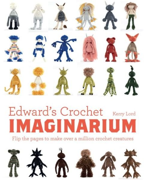 Cover for Kerry Lord · Edward's Crochet Imaginarium: Flip the pages to make over a million mix-and-match monsters (Hardcover bog) (2016)