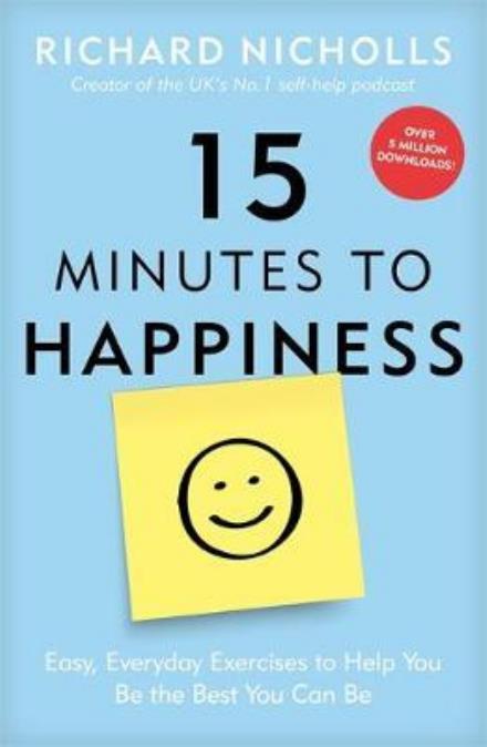 Cover for Richard Nicholls · 15 Minutes to Happiness: Easy, Everyday Exercises to Help You Be The Best You Can Be (Paperback Book) (2017)